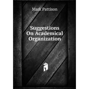   On Academical Organization: Mark Pattison:  Books
