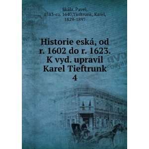  Pavel, 1583 ca. 1640,Tieftrunk, Karel, 1829 1897 SkÃ¡la: Books