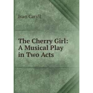    The Cherry Girl A Musical Play in Two Acts Ivan Caryll Books