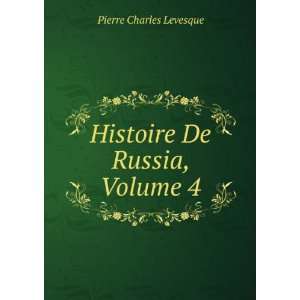    Histoire De Russia, Volume 4 Pierre Charles Levesque Books