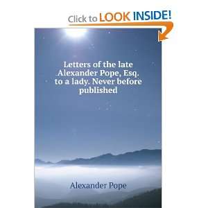   Pope, Esq. to a lady. Never before published Alexander Pope Books