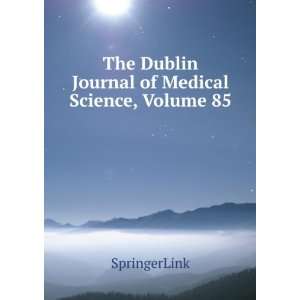   The Dublin Journal of Medical Science, Volume 85 SpringerLink Books