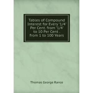   to 10 Per Cent . from 1 to 100 Years Thomas George Rance Books