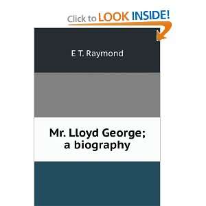 Mr. Lloyd George; a biography E T. Raymond Books