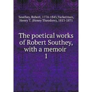  The poetical works of Robert Southey, with a memoir . 1 Robert 
