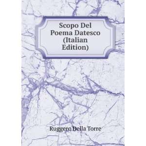   Scopo Del Poema Datesco (Italian Edition) Ruggero Della Torre Books
