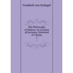   of Lectures, Delivered at Vienna. 1 Friedrich von Schlegel Books