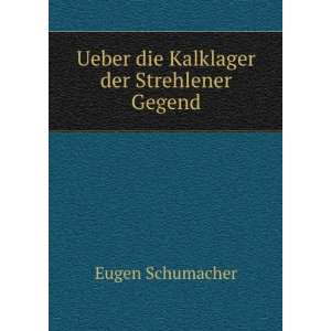    Ueber die Kalklager der Strehlener Gegend. Eugen Schumacher Books