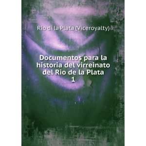   del Rio de la Plata. 1: RiÌo di la Plata (Viceroyalty): Books