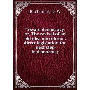   direct legislation the next step in democracy D. W Buchanan Books