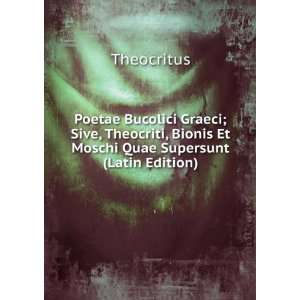   , Bionis Et Moschi Quae Supersunt (Latin Edition): Theocritus: Books