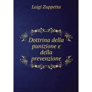   : Dottrina della punizione e della prevenzione: Luigi Zuppetta: Books