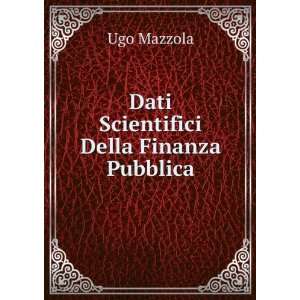   Scientifici Della Finanza Pubblica Ugo Mazzola  Books