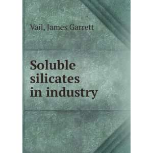  Soluble silicates in industry, James G. Vail Books