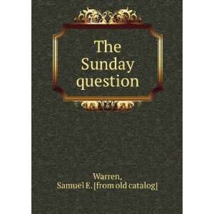    The Sunday question: Samuel E. [from old catalog] Warren: Books