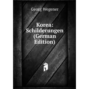    Korea Schilderungen (German Edition) Georg Wegener Books