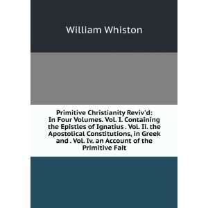   . Vol. Iv. an Account of the Primitive Fait William Whiston Books