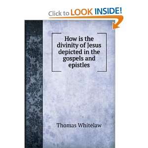   of Jesus depicted in the gospels and epistles Thomas Whitelaw Books