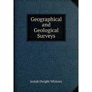  Geographical and Geological Surveys Josiah Dwight Whitney Books