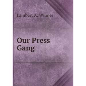  Our Press Gang Lambert A. Wilmer Books