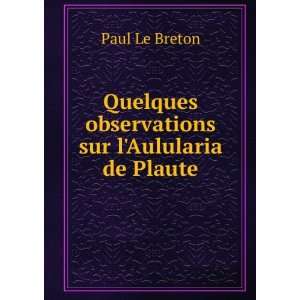  Quelques observations sur lAulularia de Plaute: Paul Le Breton: Books