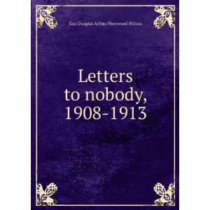   to nobody, 1908 1913 Guy Douglas Arthur Fleetwood Wilson Books