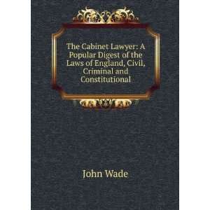  Lawyer A Popular Digest of the Laws of England, Civil, Criminal 