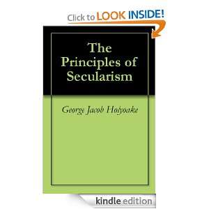 The Principles of Secularism George Jacob Holyoake  