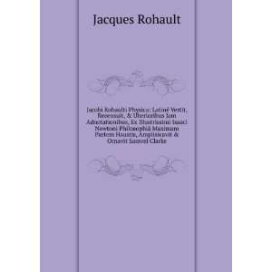   Haustis, Amplisicavit & Ornavit Samvel Clarke Jacques Rohault Books
