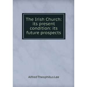   present condition its future prospects Alfred Theophilus Lee Books
