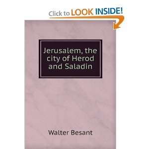    Jerusalem, the city of Herod and Saladin Walter Besant Books