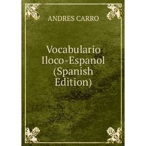  Vocabulario Iloco Espanol (Spanish Edition) ANDRES CARRO Books