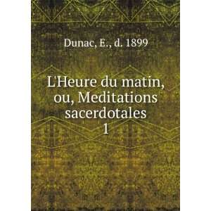   du matin, ou, Meditations sacerdotales. 1 E., d. 1899 Dunac Books