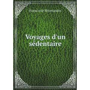 Voyages dun sÃ©dentaire Francis de Miomandre  Books