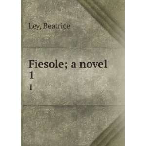  Fiesole; a novel. 1 Beatrice Ley Books