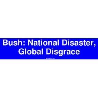  Bush National Disaster, Global Disgrace MINIATURE Sticker 