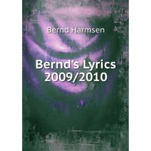  Bernds Lyrics 2009/2010 Bernd Harmsen Books