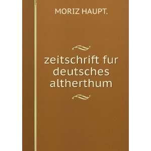  zeitschrift fur deutsches altherthum MORIZ HAUPT. Books