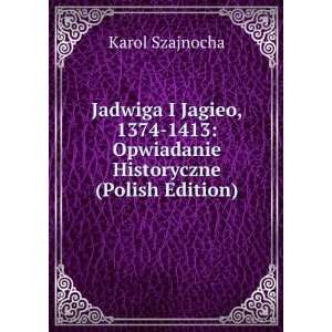   1413 Opwiadanie Historyczne (Polish Edition) Karol Szajnocha Books