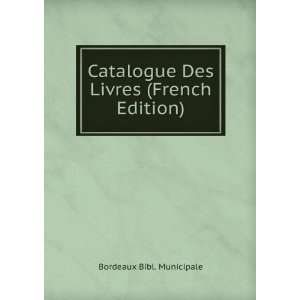  Catalogue Des Livres (French Edition) Bordeaux Bibl 