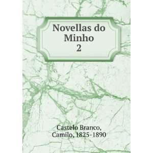  Novellas do Minho. 2 Camilo, 1825 1890 Castelo Branco 