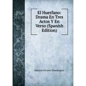  El Huerfano Drama En Tres Actos Y En Verso (Spanish 