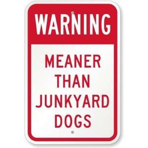  Warning Meaner Than Junkyard Dogs Engineer Grade Sign, 24 