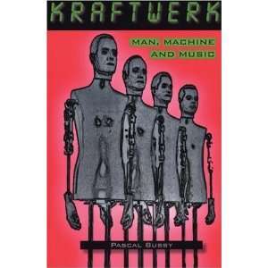  Kraftwerk Man, Machine and Music [Paperback] Pascal 
