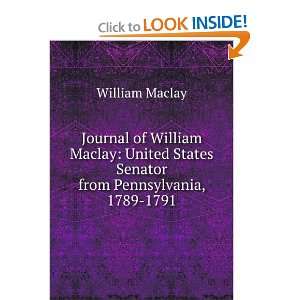 Journal of William Maclay, United States senator from Pennsylvania 