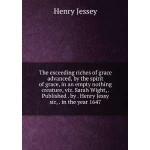   . by . Henry Jessy sic, . in the year 1647. Henry Jessey Books