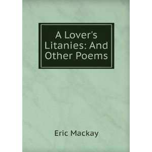  A lovers litanies, and other poems Eric Mackay Books