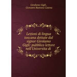   lettore nellUniversita di . Giovanni Battista Catena Girolamo Gigli