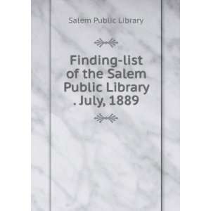  Finding list of the Salem Public Library . July, 1889 