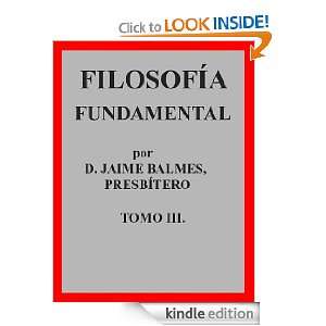  FILOSOFÍA FUNDAMENTAL.por D. JAIME BALMES.TOMO III. eBook 